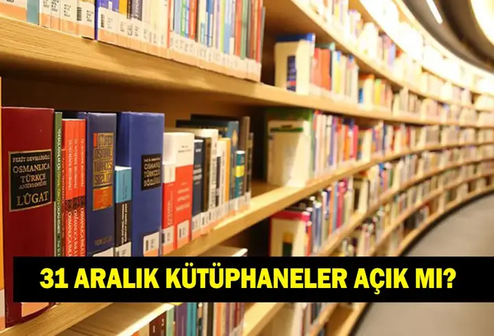 31 ARALIK 1 OCAK KÜTÜPHANELER AÇIK MI KAPALI MI? Kütüphaneler hizmet verecek mi?