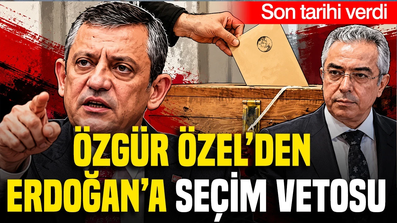 Özgür Özel’den Erdoğan’a Seçim Vetosu: Son Tarihi Verdi
