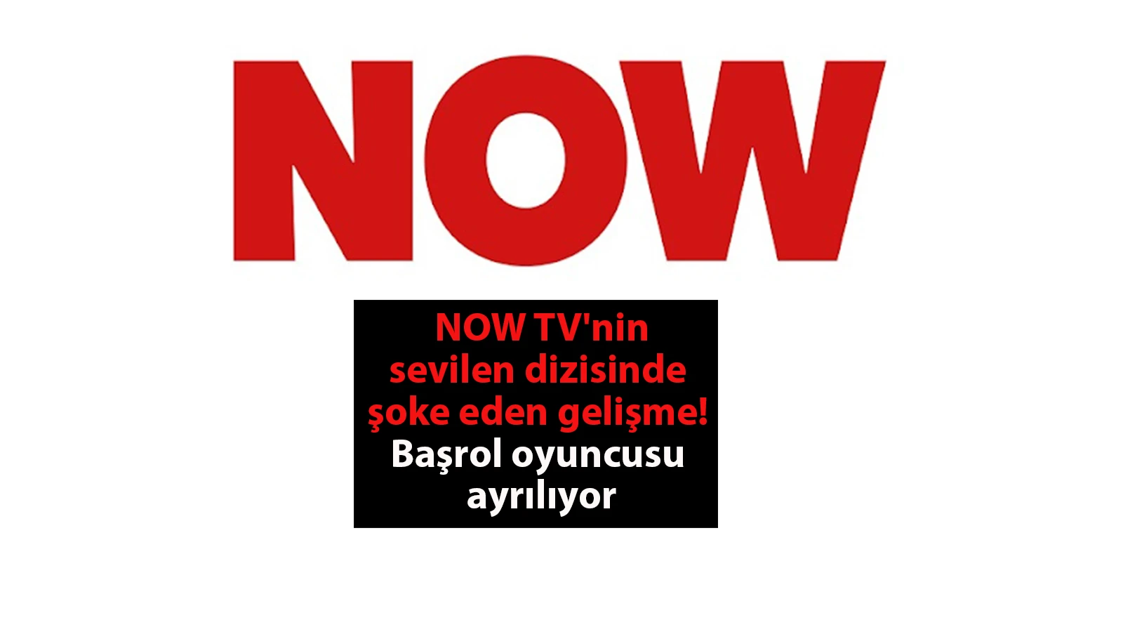 NOW TV'nin sevilen dizisinde şoke eden gelişme! Başrol oyuncusu ayrılıyor