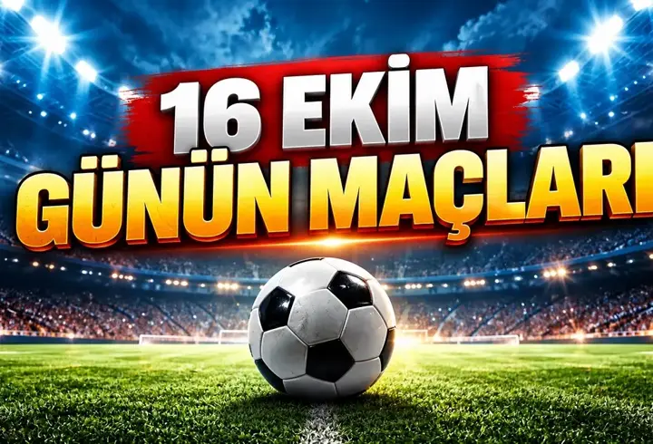 16 Ekim Cuma Günün Maçları 2026: Bugün Kimin Maçı Var, Hangi Kanalda? Cuma Maç Programı