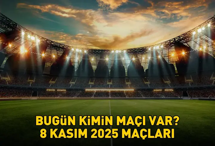 BUGÜNKÜ MAÇLAR 8 KASIM 2025 | Bugün hangi maçlar var, saat kaçta, hangi kanalda? Süper Lig, 1. Lig, Premier Lig, LaLiga, Serie A, Ligue 1...