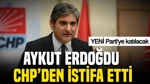 Aykut Erdoğdu CHP'den İstifa Etti: Yeni Parti'ye Katılacak