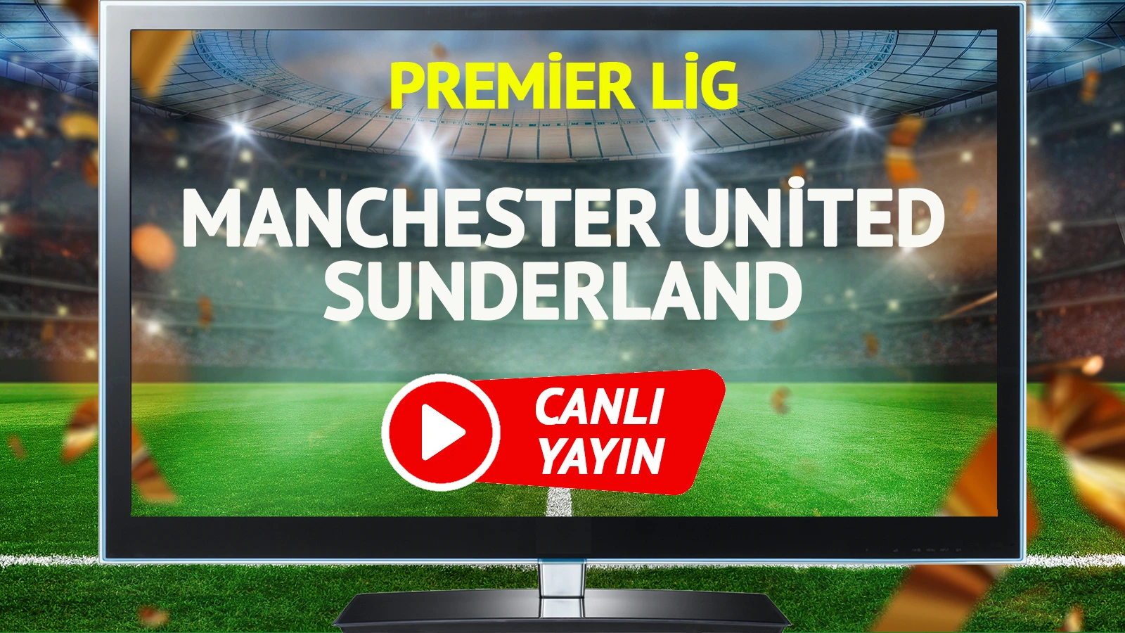 CANLI YAYIN | Manchester United Sunderland Maçı