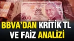 Bbva’dan Kritik TL Ve Faiz Analizi: Kur Artışı Hızlanabilir