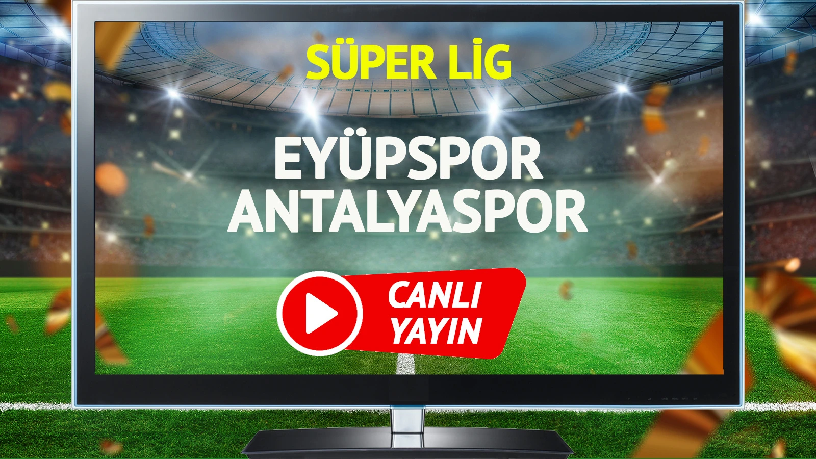 CANLI YAYIN | Eyüpspor Antalyaspor Maçı