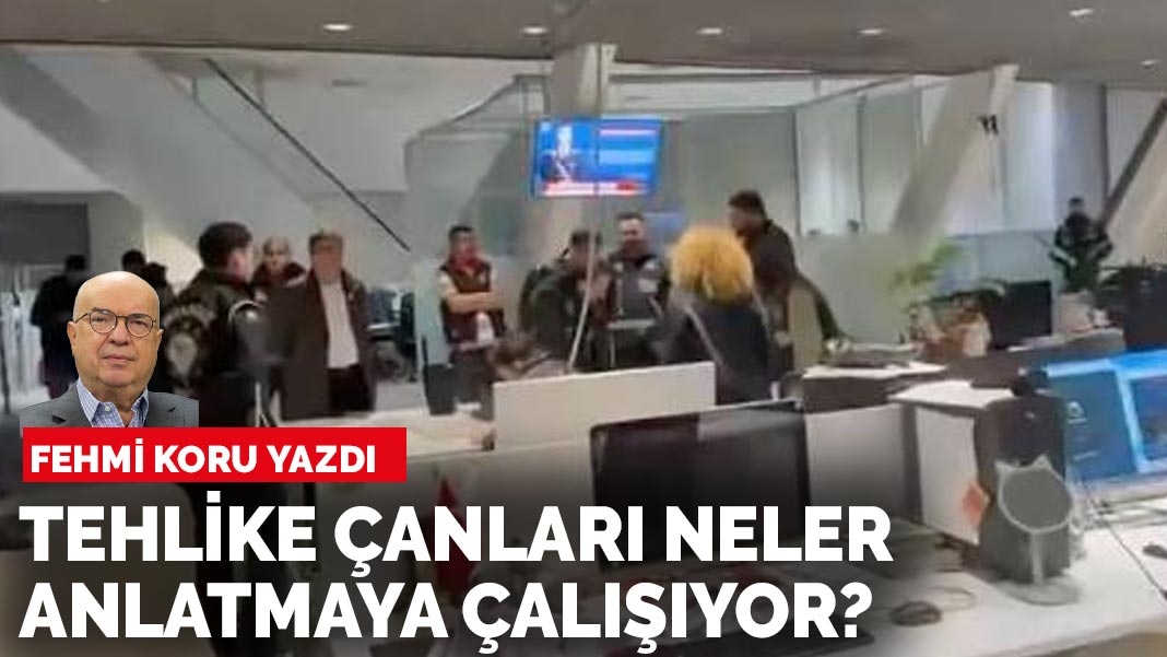 Fehmi Koru Yazdı: Tehlike Çanları Neler Anlatmaya Çalışıyor?