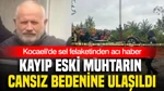 Kocaeli'de Sel Felaketinden Acı Haber: Kayıp Eski Muhtarın Cansız Bedenine Ulaşıldı