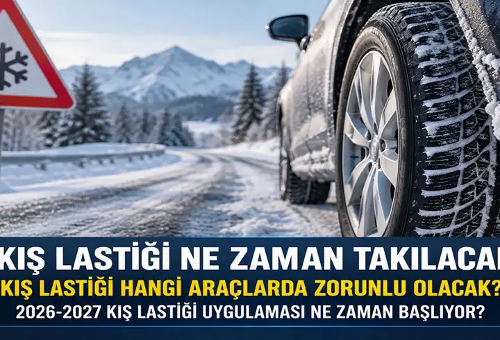 Kış Lastiği Ne Zaman Takılacak? Kış Lastiği Hangi Araçlarda Zorunlu Olacak? 2026-2027 Kış Lastiği Uygulaması Ne Zaman Başlıyor?