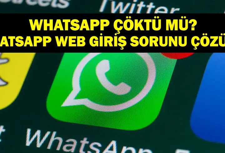 WHATSAPP WEB GİRİŞ SORUNU ÇÖZÜMÜ: WhatsApp Çöktü Mü? WhatsApp Web Neden Açılmıyor?