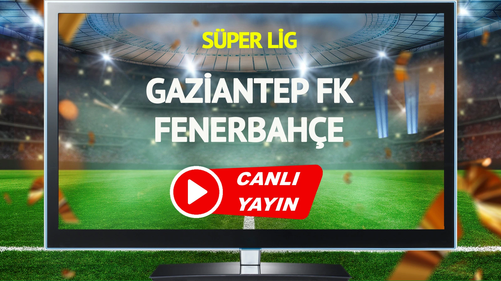 CANLI YAYIN | Gaziantep FK Fenerbahçe Maçı