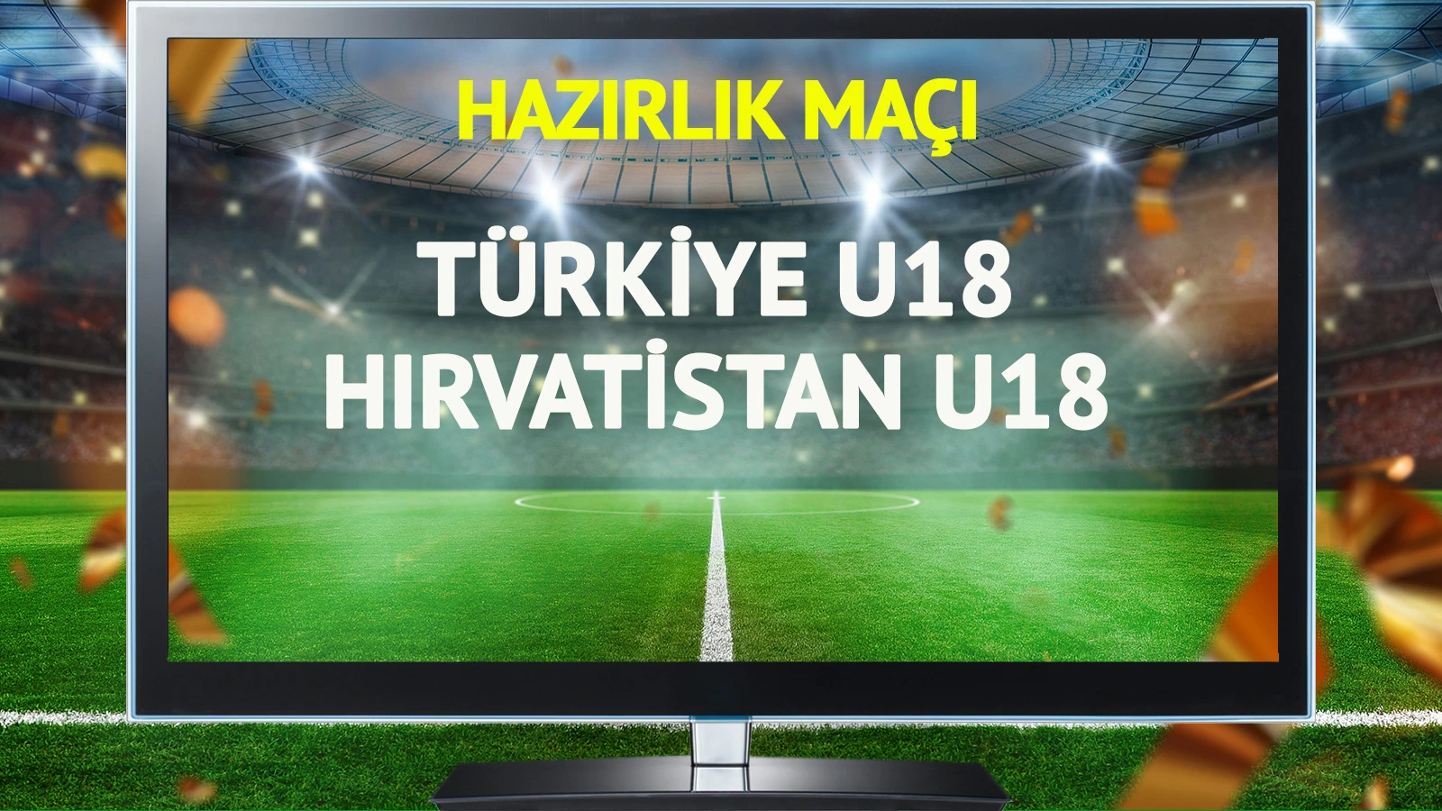 Türkiye U18 Hırvatistan U18 maçı canlı yayınlanacak mı?