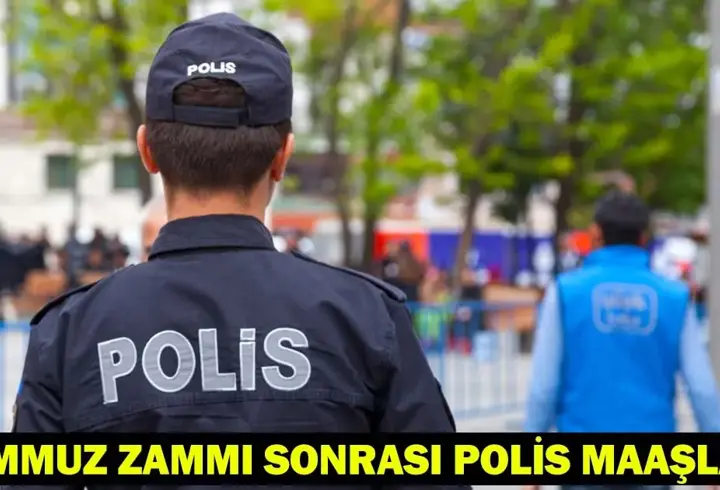 POLİS MAAŞLARI 2025: Temmuz zammı ile polis maaşları ne kadar olacak? Polis, komiser, başkomiser maaşı…