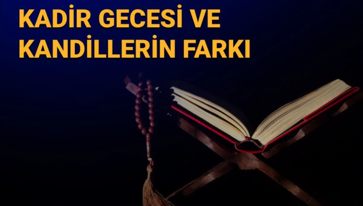 Kadir Gecesi kandil mi? Kadir Gecesi ve kandillerin farkı
