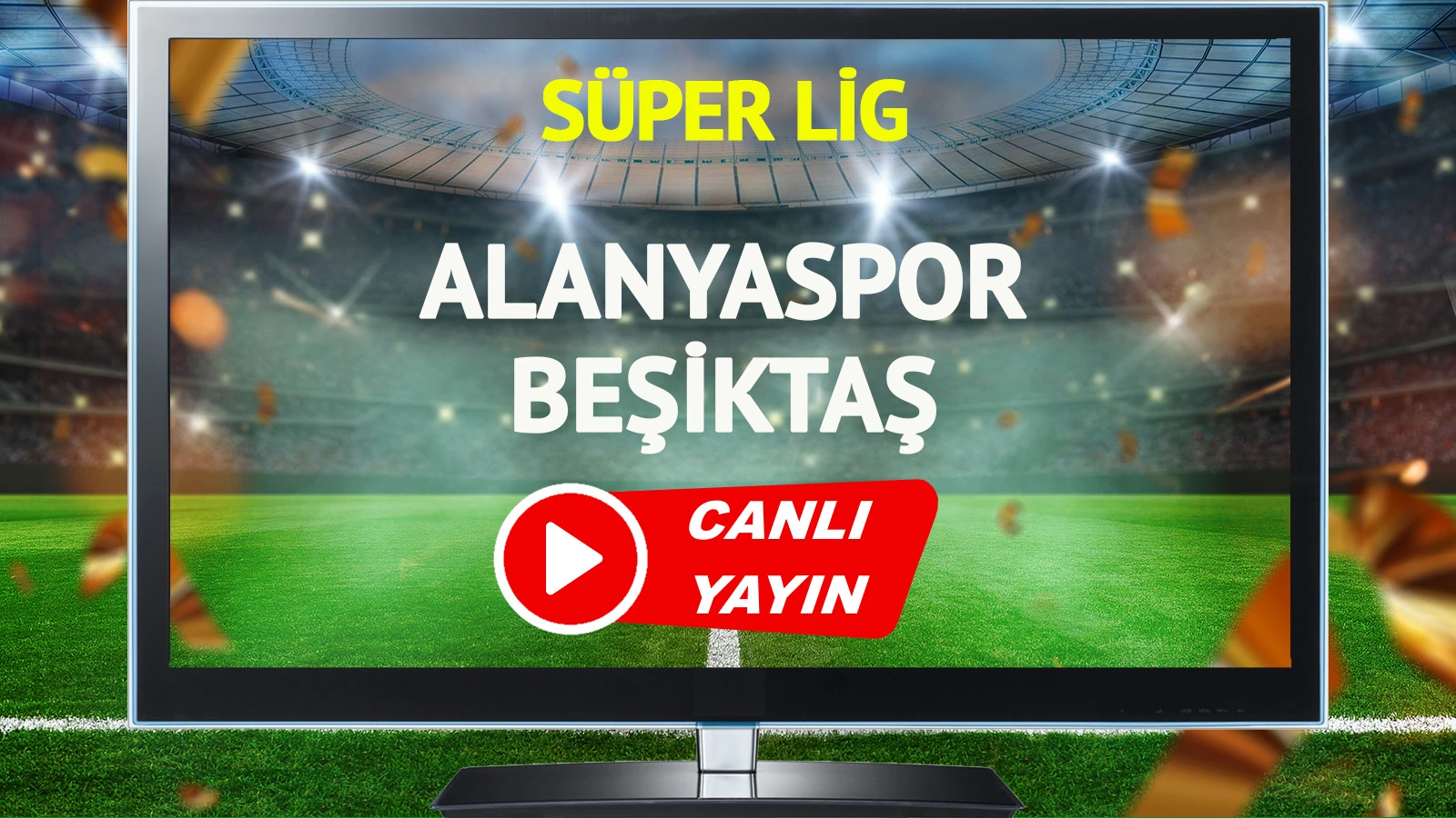 CANLI YAYIN | Alanyaspor Beşiktaş Maçı