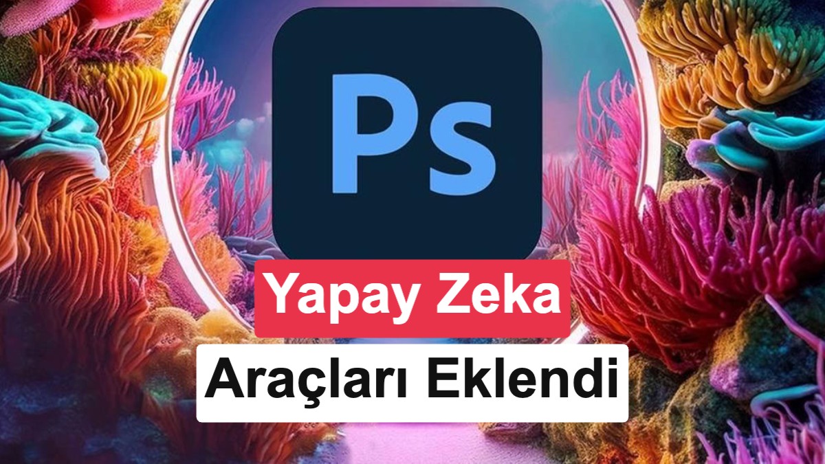 Adobe Photoshop'a sadeleştirilmiş yapay zekâ editörü geldi
