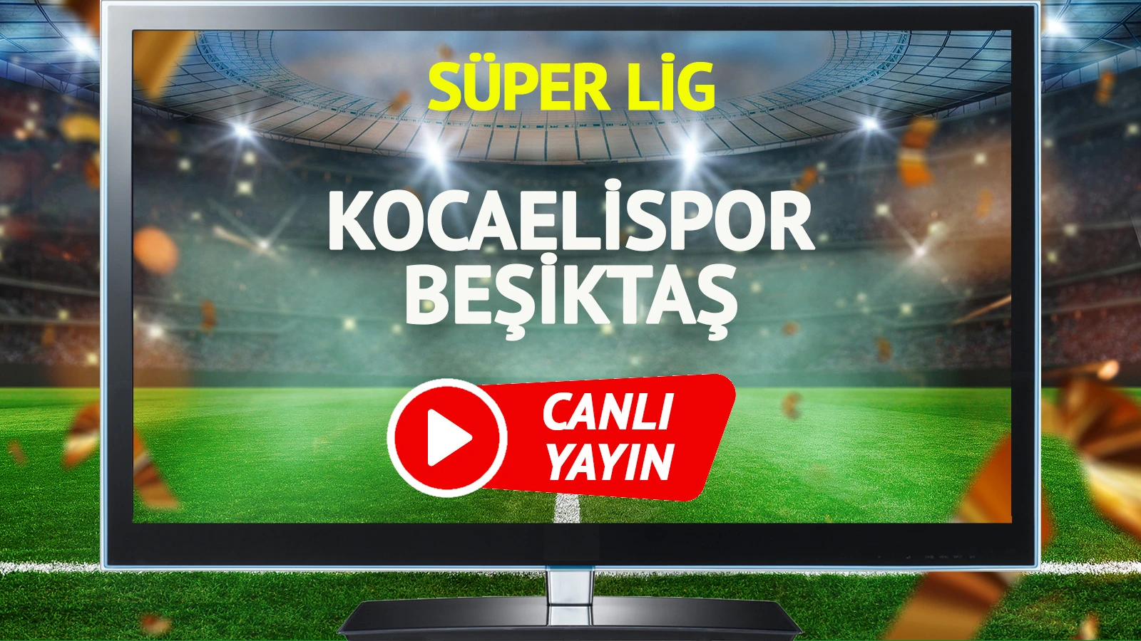 CANLI YAYIN | Kocaelispor Beşiktaş Maçı