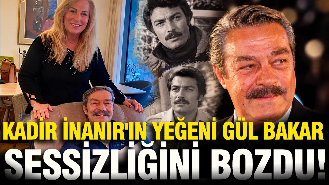 Kadir İnanır'ın Yeğeni Gül Bakar Sessizliğini Bozdu: Kabul Etmiyorum