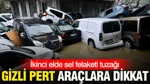İkinci Elde Sel Felaketi Tuzağı: Gizli Pert Araçlara Dikkat