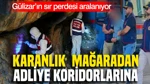 Karanlık Mağaradan Adliye Koridorlarına: Gülizar’ın Sır Perdesi Aralanıyor