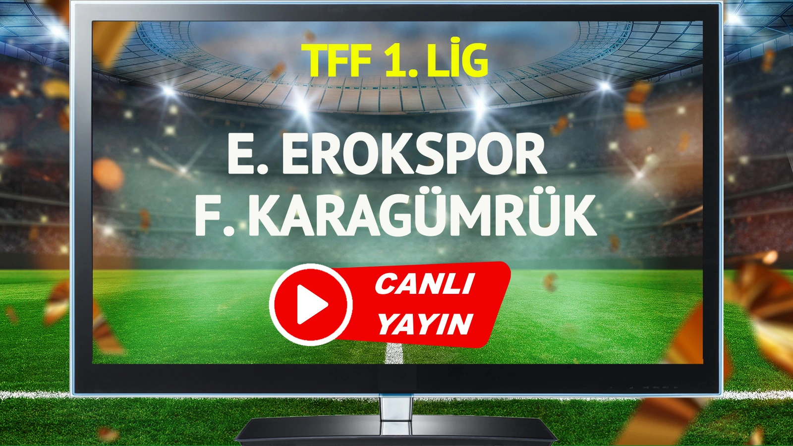 CANLI YAYIN | Esenler Erokspor Fatih Karagümrük Maçı