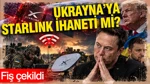 Ukrayna Ordusuna Starlink İhaneti Mi? Fiş Çekildi