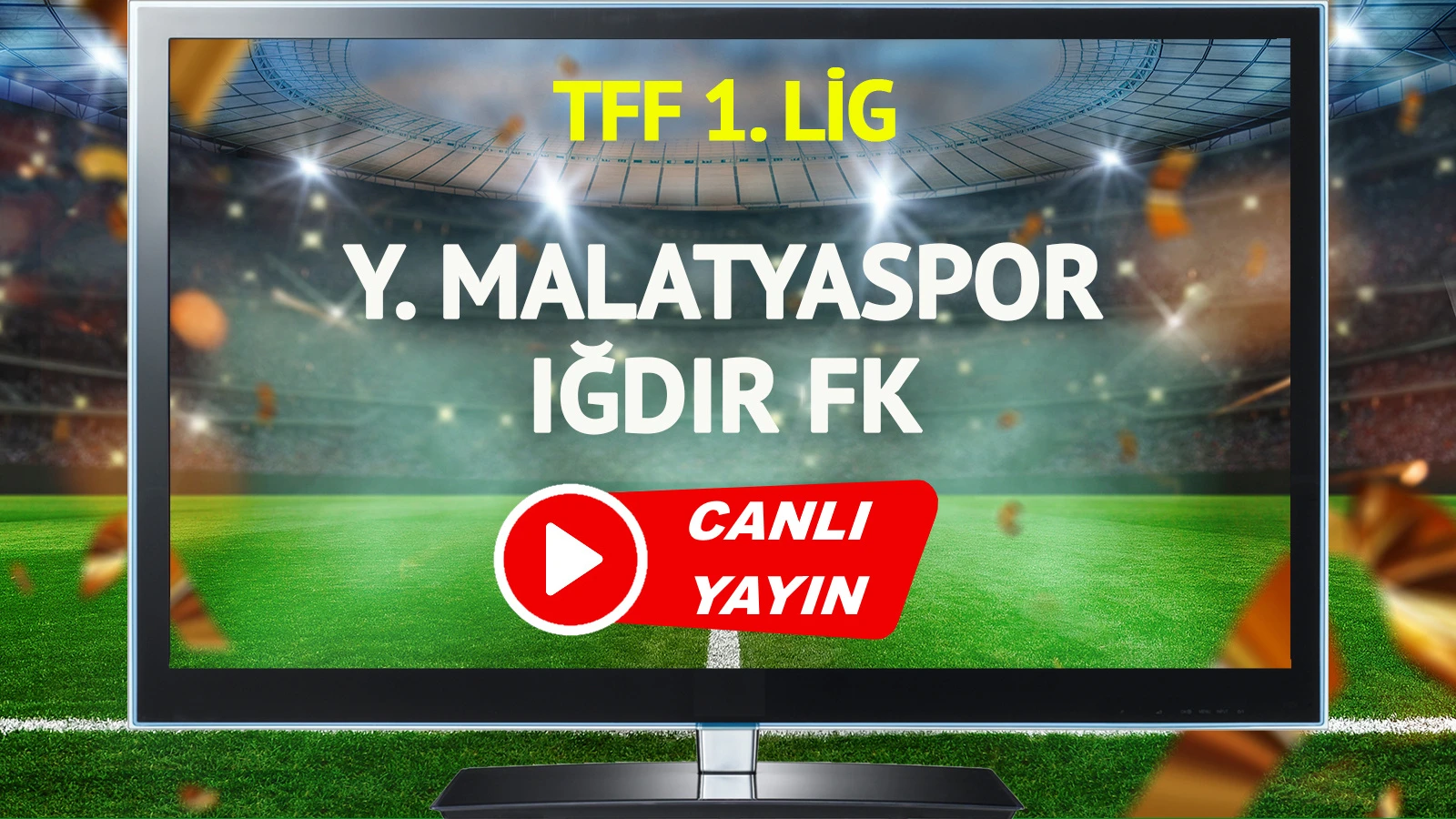 CANLI YAYIN | Yeni Malatyaspor Iğdır FK Maçı