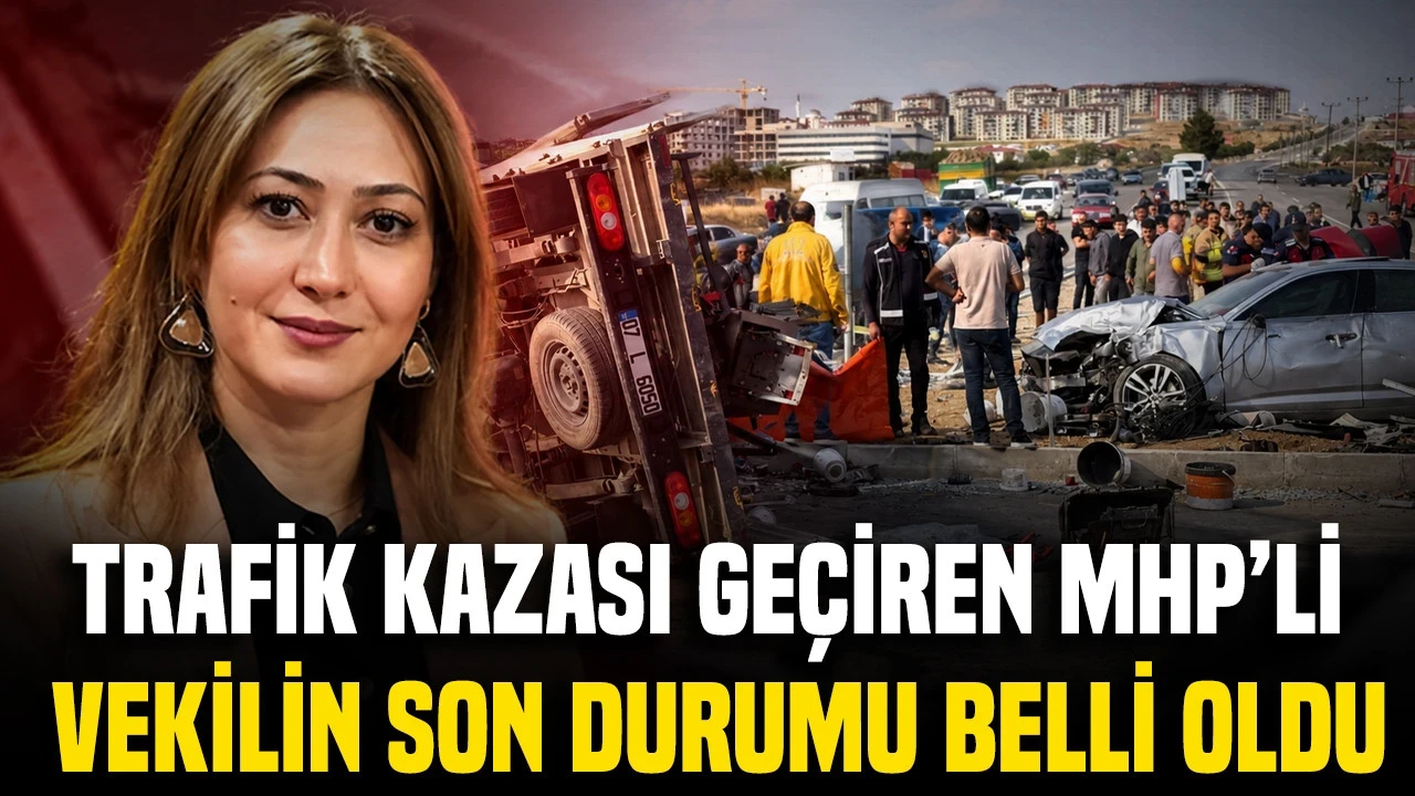 Trafik Kazası Geçiren MHP'li Vekilin Son Durumu Belli Oldu