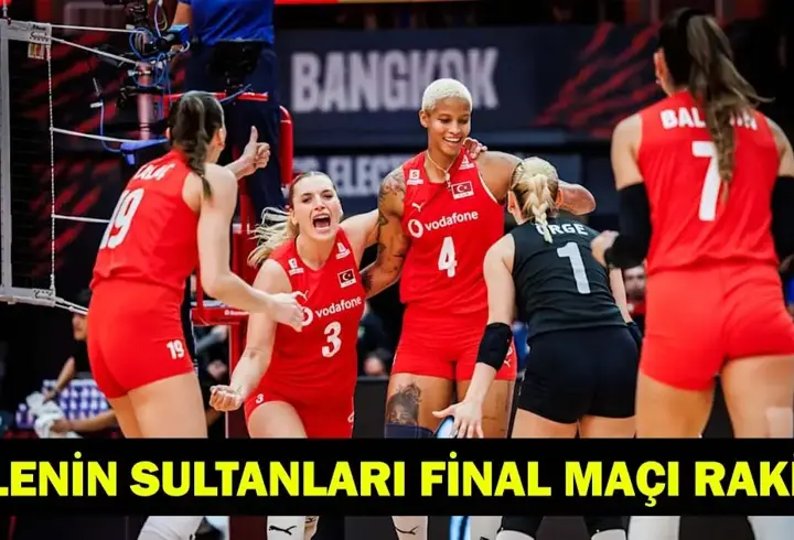 FİLENİN SULTANLARI FİNAL MAÇI RAKİBİ KİM? A Milli Kadın Voleybol Takımı final maçı tarihi ve rakibi...