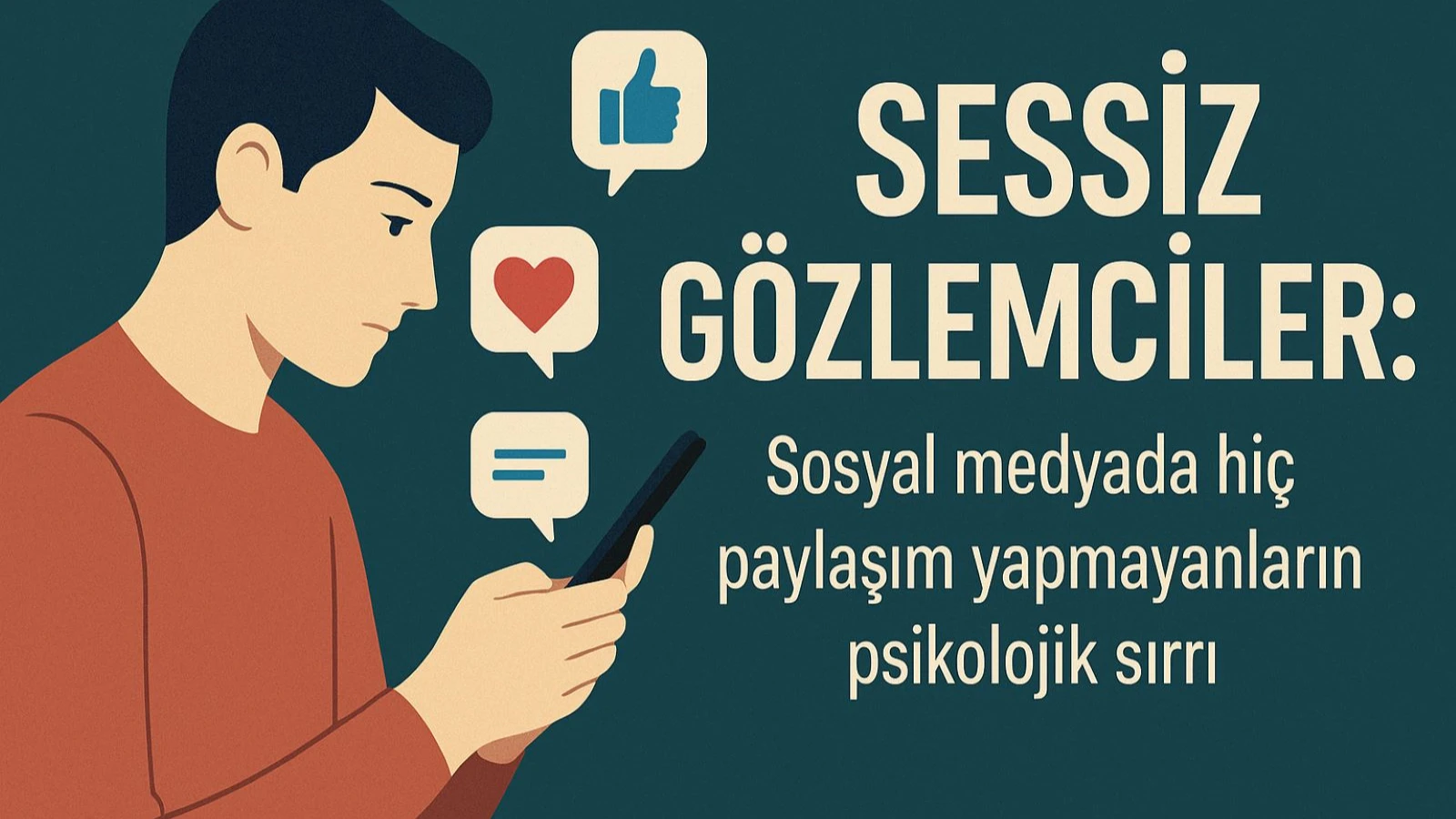 Sosyal medyanın sessizleri: Paylaşmaz, beğenmez, yorum yapmazlar… Peki neden?