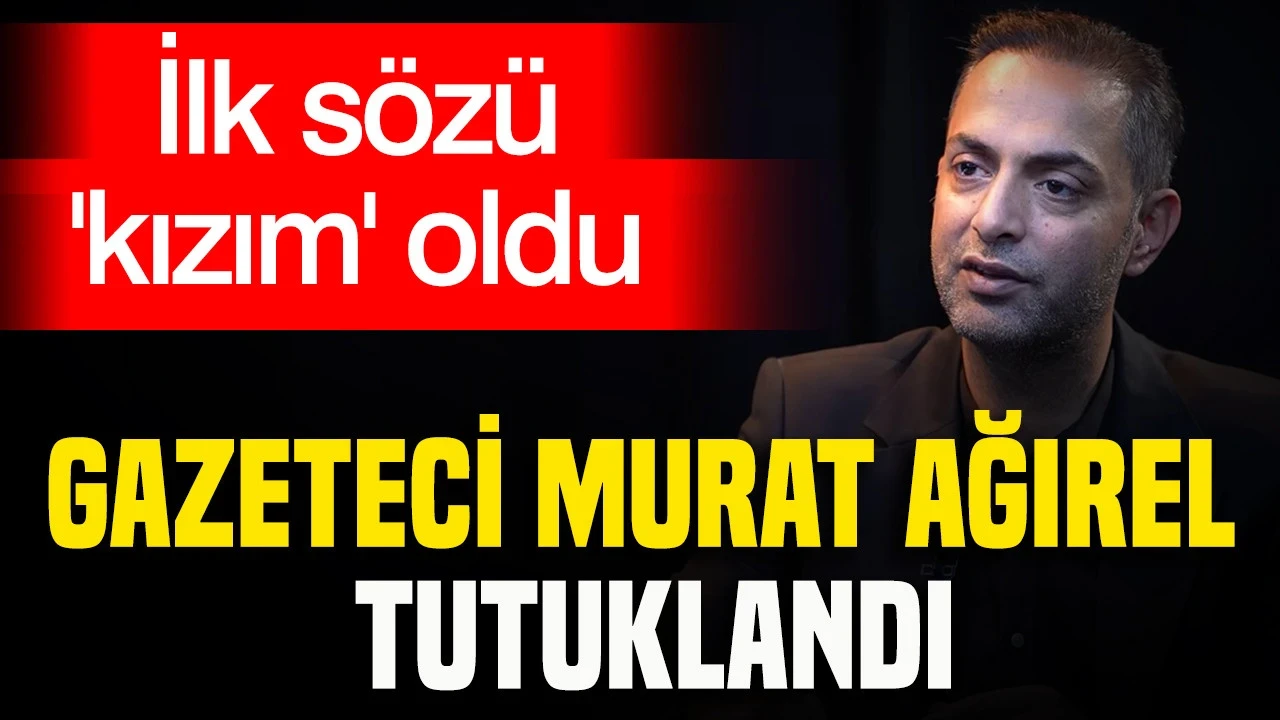 Gazeteci Murat Ağırel Tutuklandı