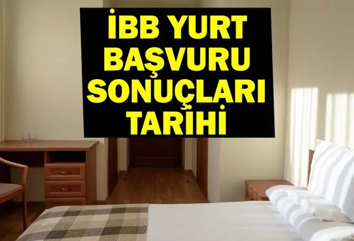 İBB YURT BAŞVURU SONUÇLARI TARİHİ 2025… İBB yurt başvuru sonuçları ne zaman açıklanacak? İBB öğrenci yurtları nerede?