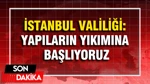 İstanbul Valiliği Açıkladı: Dere Yatağındaki Yapıların Yıkımına Başlıyoruz