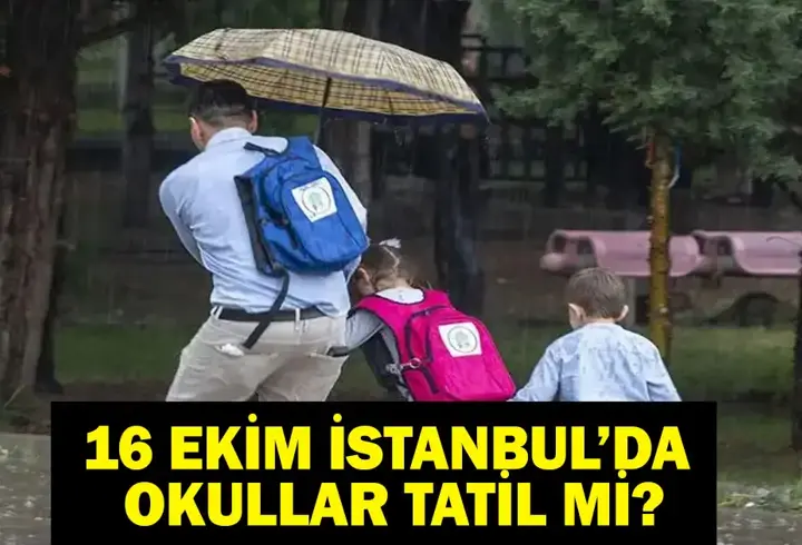 16 Ekim İstanbul'da Okullar Tatil Mi? Cuma Günü Bugün İstanbul'da Okullar Tatil Mi? İstanbul Valiliği Duyurdu!