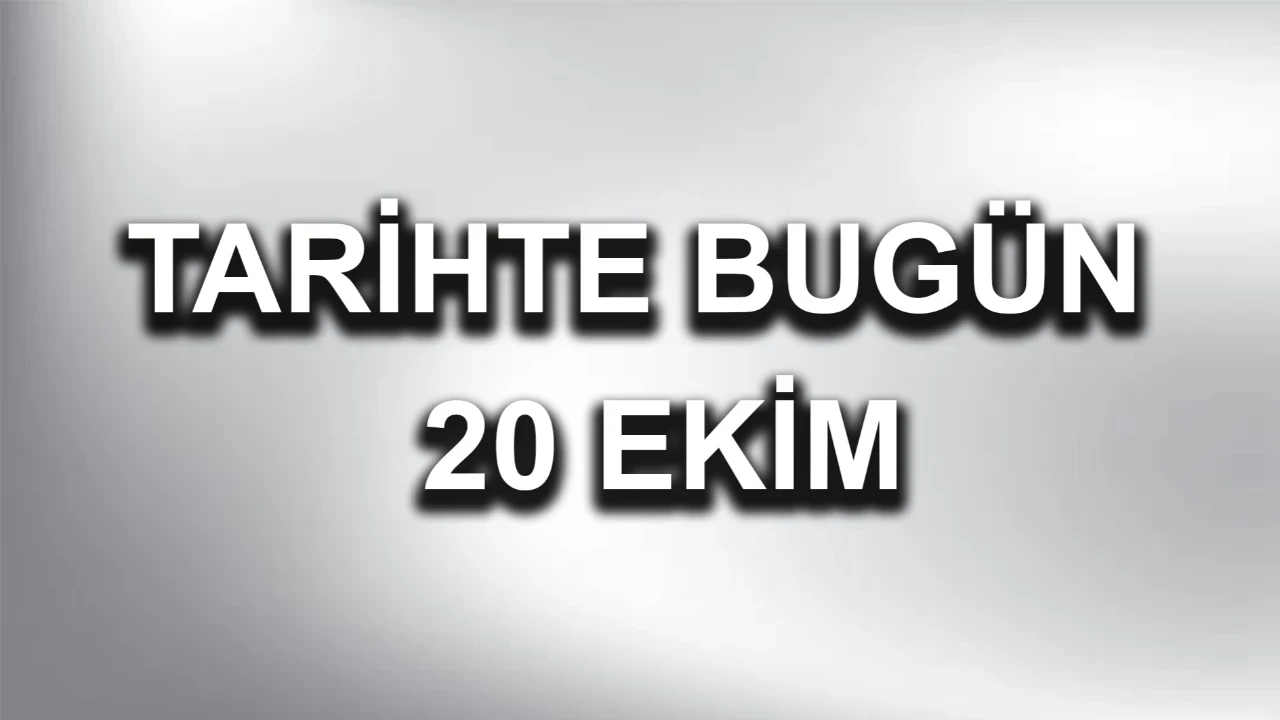 Tarihte Bugün: 20 Ekim