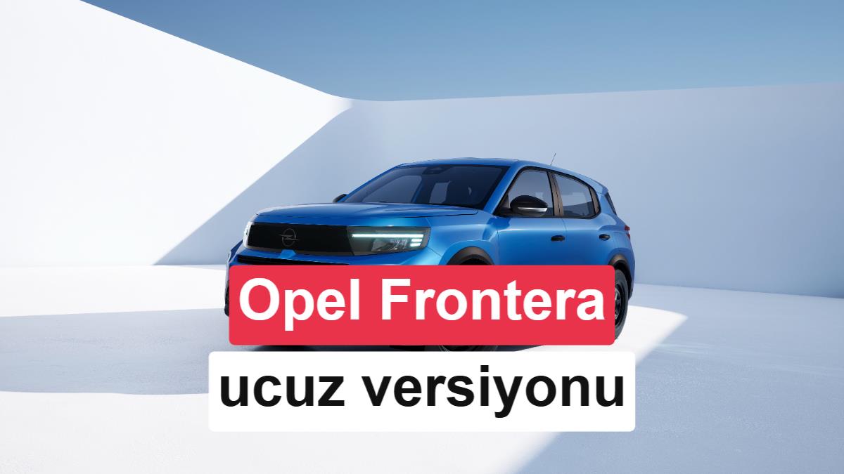 Opel Frontera'nın daha ucuz versiyonu tanıtıldı: Manuel şanzıman ve çelik jantlar
