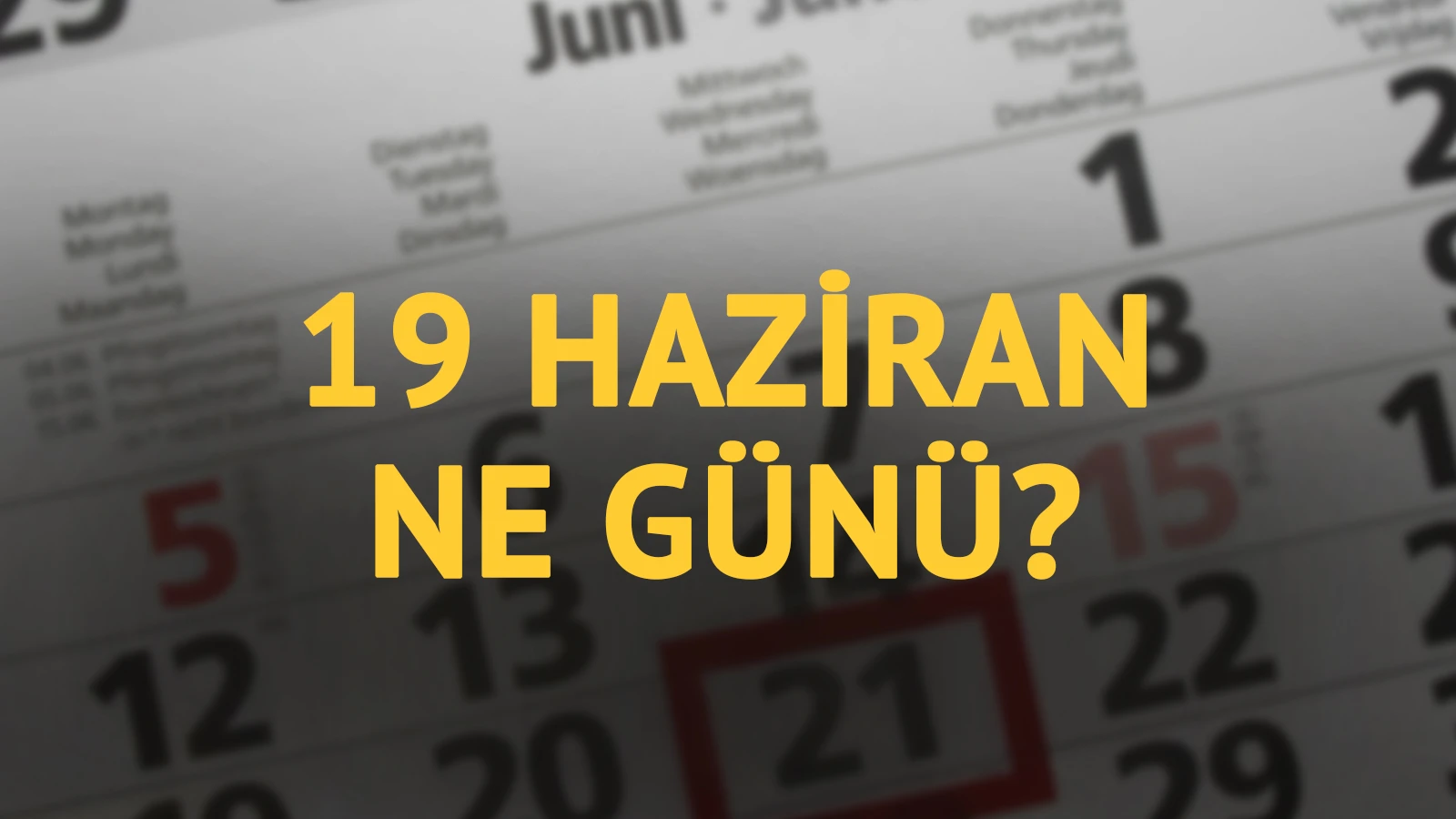 19 Haziran ne günü? 19 Haziran'ın anlam ve önemi ne?