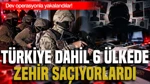 Türkiye Dahil 6 Ülkde Zehir Saçıyorlardı: Dev Operasyonla Yakalandılar