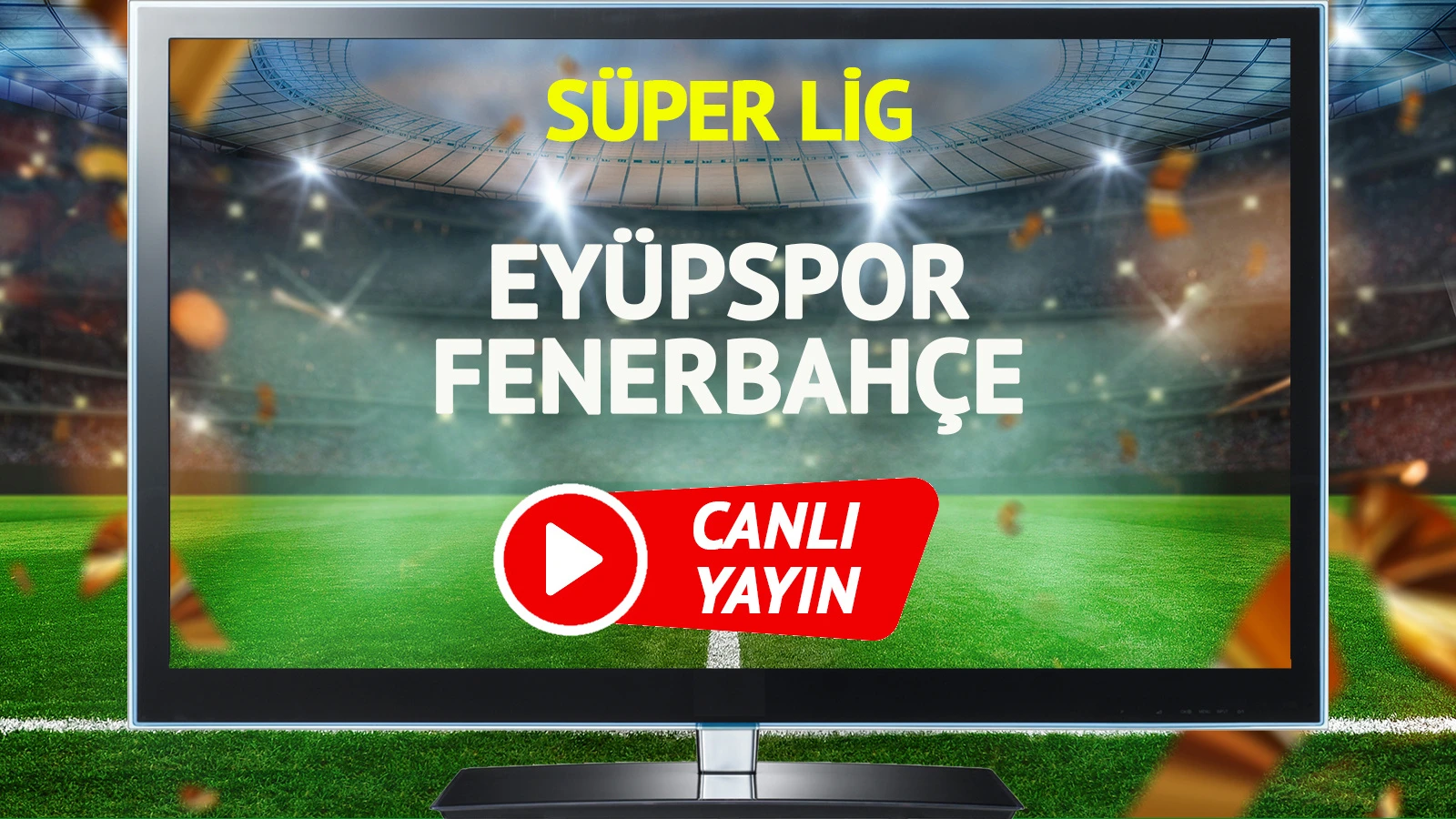 CANLI YAYIN | Eyüpspor Fenerbahçe Maçı