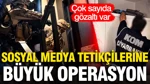 Sosyal Medyadan Tetikçilik Yapanlara Büyük Operasyon: 348 Gözaltı