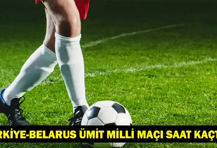Türkiye - Belarus Ümit Milli Maçı Ne Zaman, Saat Kaçta ve Hangi Kanalda?