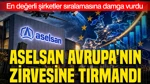ASELSAN Avrupa'nın Zirvesine Tırmandı: En Değerli Şirketler Sıralamasına Damga Vurdu