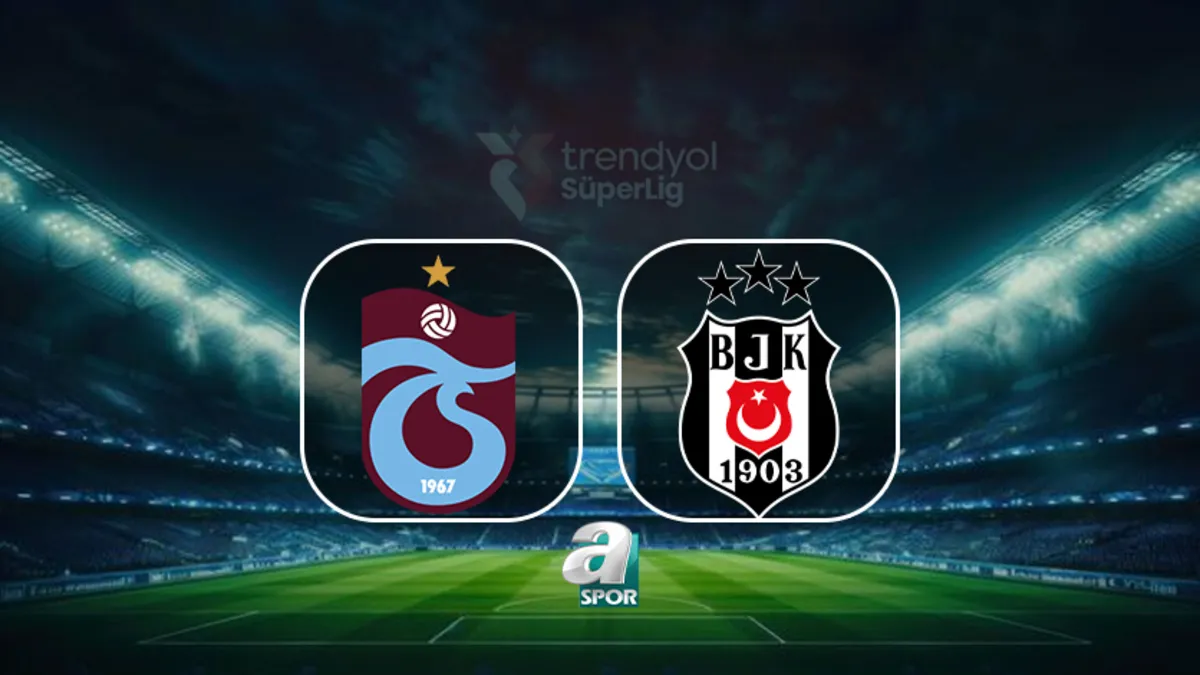 Trabzonspor-Beşiktaş Maçı Canlı Takip! Saat Kaçta, Hangi Kanalda?
