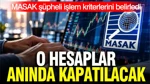 Masak Şüpheli İşlem Kriterlerini Belirledi: Hesaplar Anında Kapatılacak