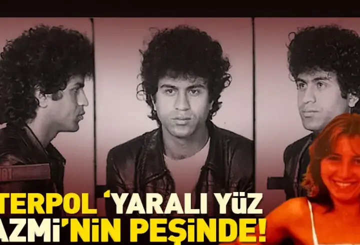 Kırmızı bültenle aranıyor! Interpol peşinde: Yaralı Yüz Nazmi