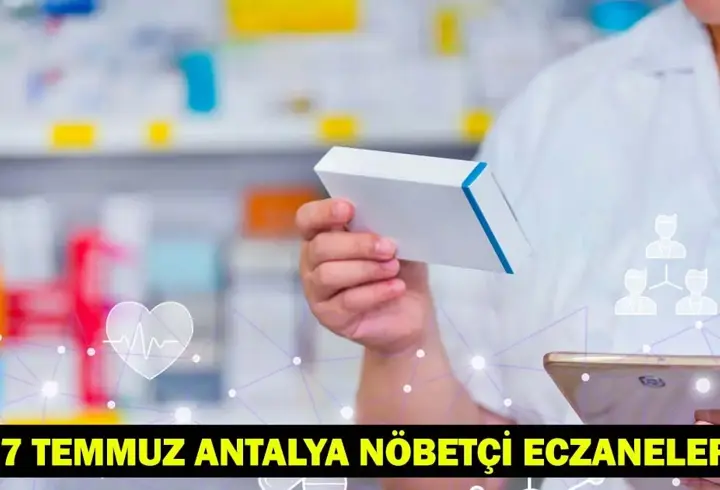 ANTALYA NÖBETÇİ ECZANE | 7 Temmuz 2025 Antalya Serik Nöbetçi Eczane Listesi