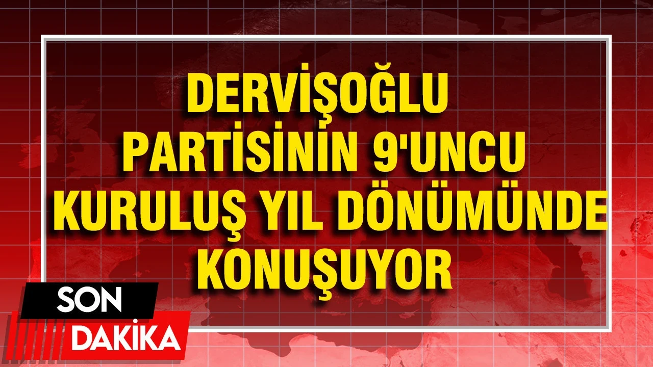 Dervişoğlu, Partisinin 9'uncu Kuruluş Yıl Dönümü