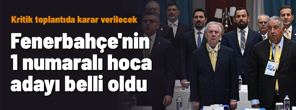 Fenerbahçe'nin 1 Numaralı Hoca Adayı Belli Oldu! Kritik Toplantıda Karar Verilecek