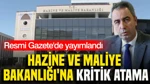 Resmi Gazete'de Yayımlandı: Hazine Ve Maliye Bakanlığı'na Kritik Atama