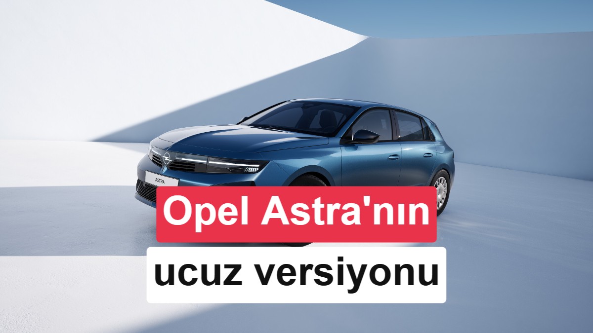Opel, Astra’nın Fiyatını Düşürdü: Daha Ucuz Versiyonda Neler Eksildi?