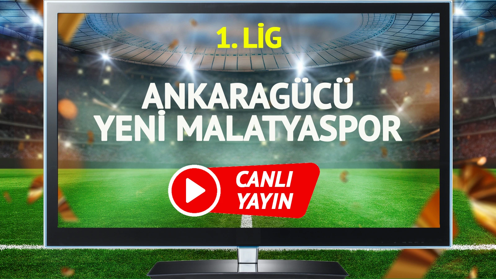 CANLI YAYIN | Ankaragücü Yeni Malatyaspor maçı